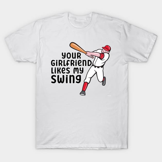 Your Girlfriend Likes My Swing T-Shirt by nextneveldesign